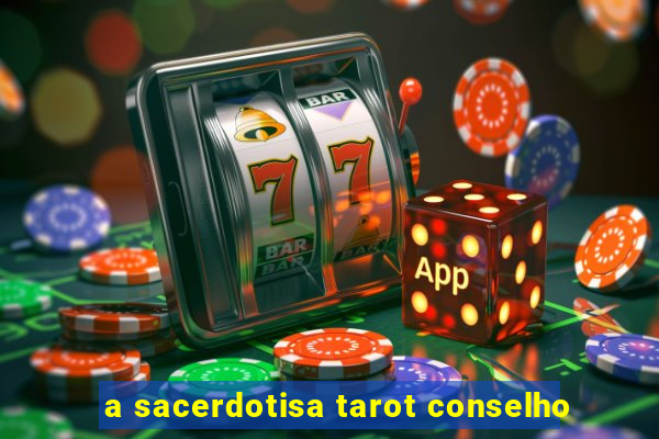 a sacerdotisa tarot conselho